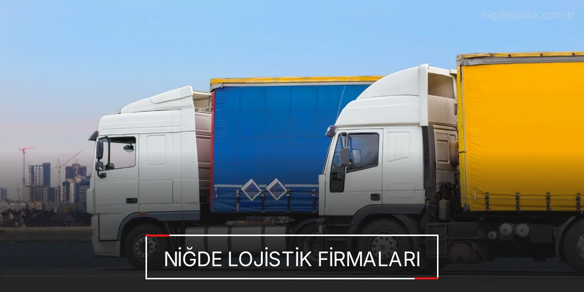 İstanbul Niğde Lojistik Hızlı Teslimat ve Güvenli Depolama