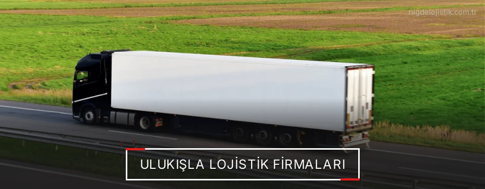 Ulukışla Lojistik Taşımacılık Ulukışla Lojistik Taşımacılık