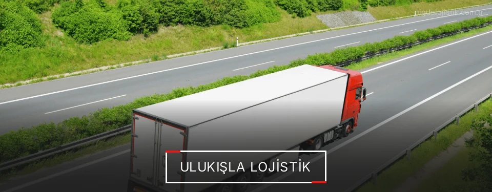 Ulukışla Lojistik Ulukışla Lojistik